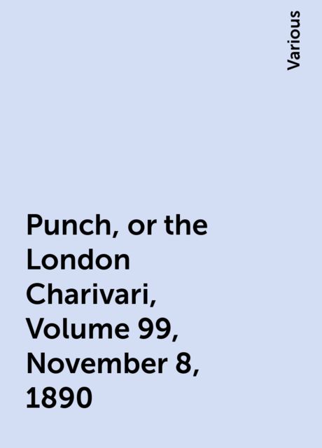 Punch, or the London Charivari, Volume 99, November 8, 1890, Various