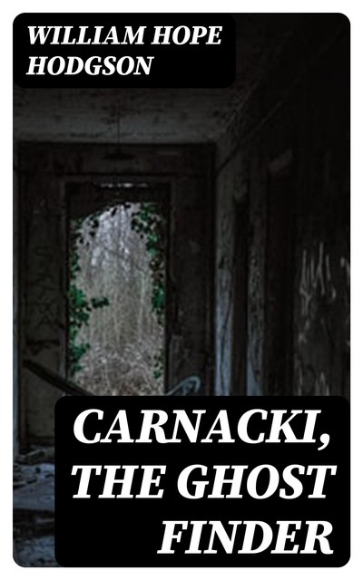 Carnacki, the Ghost Finder, William Hope Hodgson