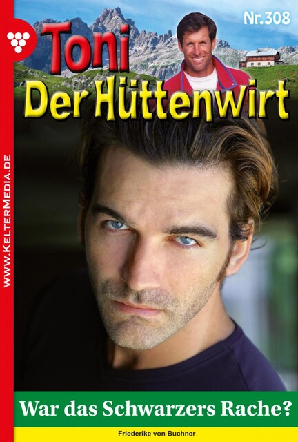 Toni der Hüttenwirt 308 – Heimatroman, Friederike von Buchner