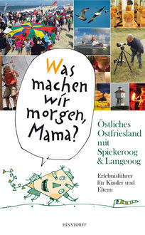 "Was machen wir morgen, Mama?" Östliches Ostfriesland mit Spiekeroog & Langeoog, Alice Düwel