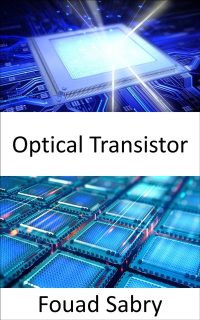 Optical Transistor, Fouad Sabry
