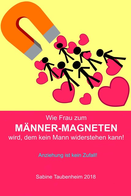 Wie Frau zum Männer-Magneten wird, dem kein Mann widerstehen kann, Sabine Taubenheim