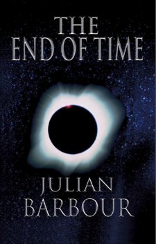 The End of Time: The Next Revolution in Physics, Julian Barbour