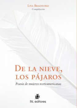 De la nieve, los pájaros: poesía de mujeres norteamericanas, Lisa Bradford