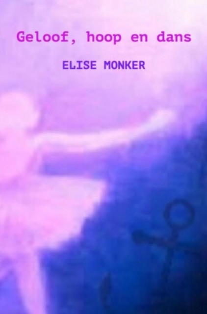 Geloof, hoop en dans, Elise Monker