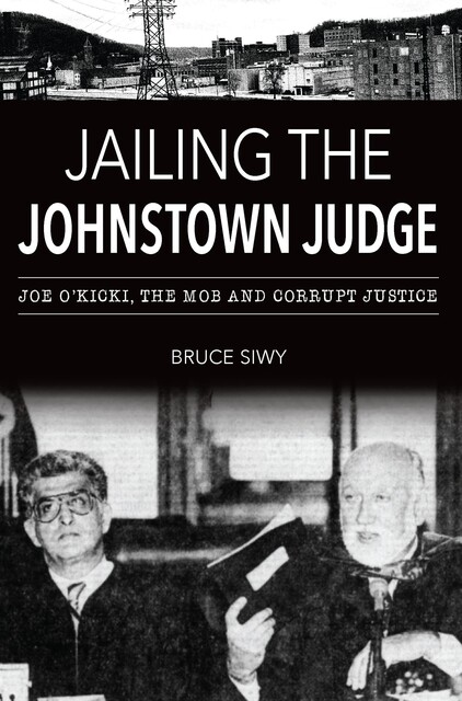 Jailing the Johnstown Judge, Bruce J. Siwy