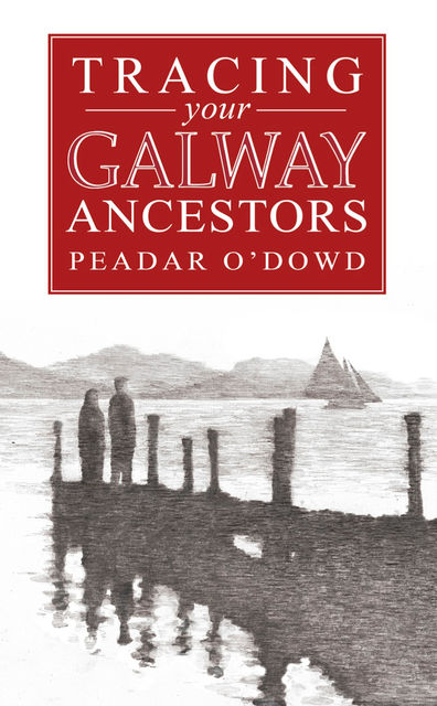 A Guide to Tracing your Galway Ancestors, Peadar O'Dowd, Eoin Ryan