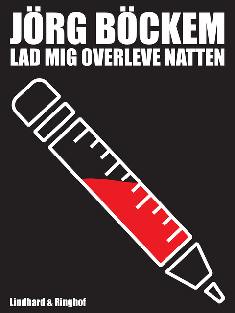 Lad mig overleve natten: mit liv som journalist og junkie, Jörg Böckem