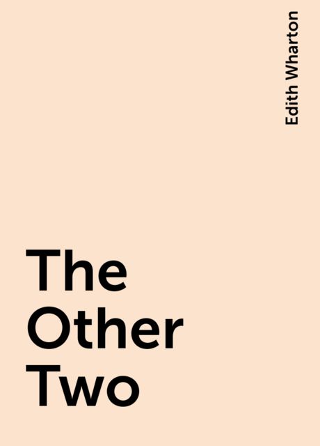 The Other Two, Edith Wharton