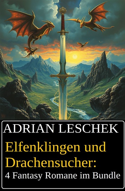 Elfenklingen und Drachensucher: 4 Fantasy Romane im Bundle, Adrian Leschek
