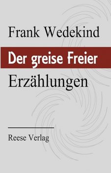 Der greise Freier, Frank Wedekind