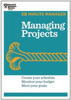 Managing Projects (HBR 20-Minute Manager Series), Harvard Business Review