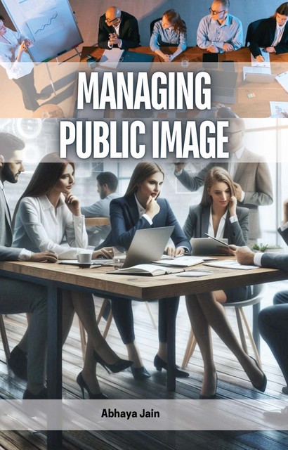 Managing Public Image, Abhaya Jain