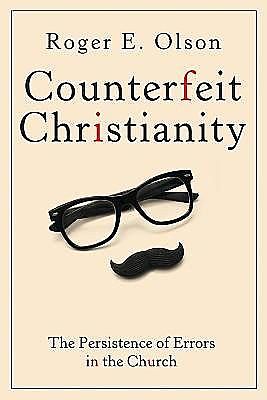 Counterfeit Christianity, Roger E. Olson