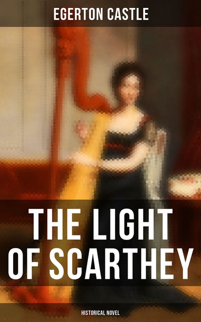 The Light of Scarthey (Historical Novel), Egerton Castle