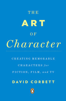 The Art of Character, David Corbett