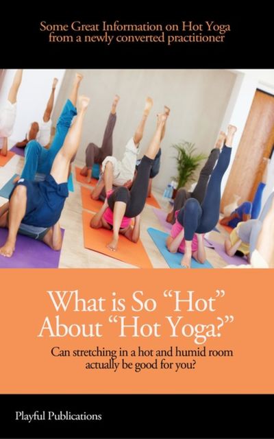 What is So “Hot” About “Hot Yoga?”, Cassandra Fenyk, Pl