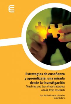 Estrategias de enseñanza y aprendizaje: una mirada desde la investigación, Isabel Hernández Arteaga, Jairo Hernando Macías Rodríguez, José Alberto Luna, Juan Moncayo Santacruz, Lizeth Lorena Chavarro Mancera, Luz Stella Ahumada Méndez, María del, Mónica Lorena Pérez Torres, Oscar Andrés Fernández Urrego, Patricia Posso Restrepo