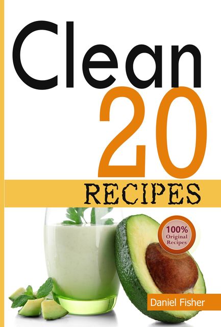 Clean 20 Recipes, Daniel Fisher, The Clean 20