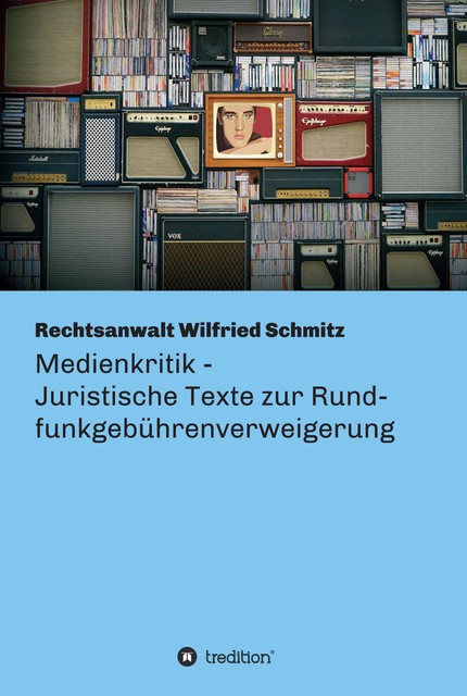 Medienkritik – Juristische Texte zur Rundfunkgebührenverweigerung, Wilfried Schmitz