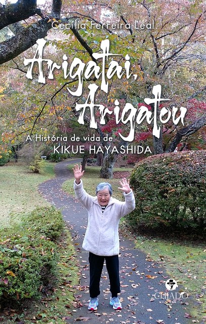 Arigatai, Arigatou: A História de vida de Kikue Hayashida, Cecilia Ferreira Leal