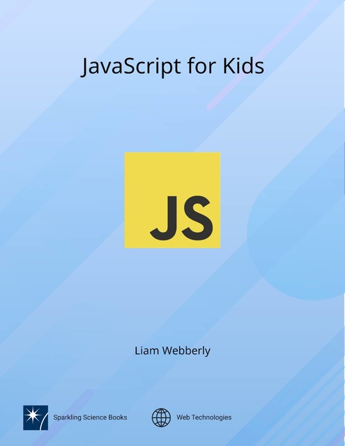 JavaScript for Kids, Liam Webberly