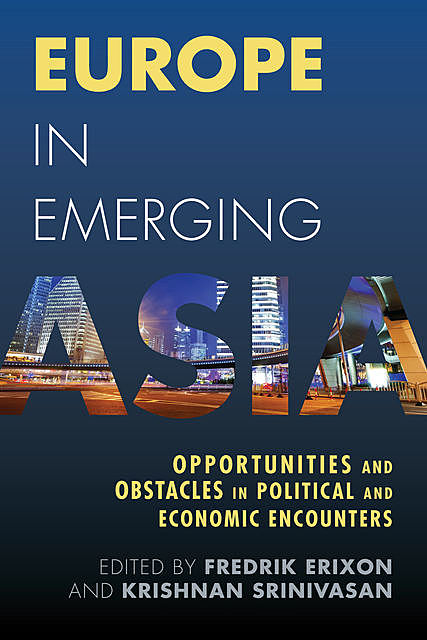 Europe in Emerging Asia, Krishnan Srinivasan, Edited by Fredrik Erixon