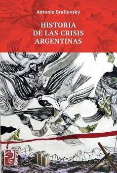 Historia de las crisis argentinas, Antonio Brailovsky