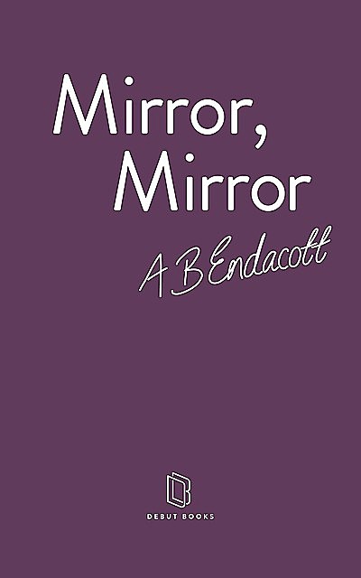 Mirror, Mirror, A.B. Endacott