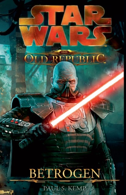 Star Wars The Old Republic, Band 2: Betrogen, Paul Kemp