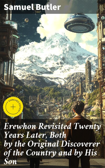 Erewhon Revisited Twenty Years Later, Both by the Original Discoverer of the Country and by His Son, Samuel Butler