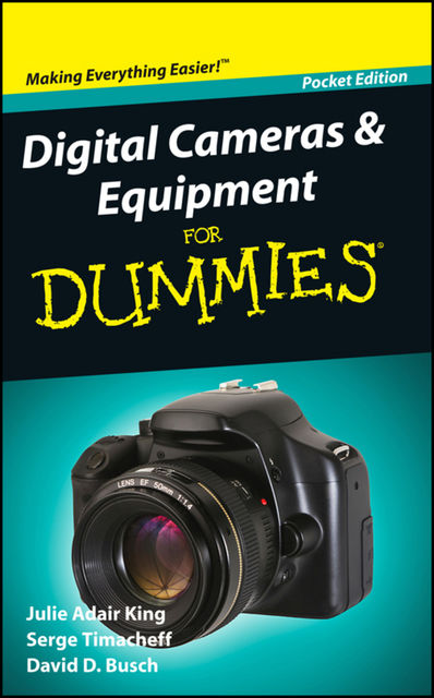 Digital Cameras and Equipment For Dummies, Pocket Edition, Julie Adair King, Serge Timacheff, David Busch