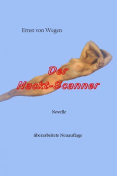 Der Nackt-Scanner, Ernst von Wegen