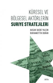 Küresel ve Bölgesel Aktörlerin Suriye Stratejileri, Burhanettin Duran, Hasan Basri Yalçın