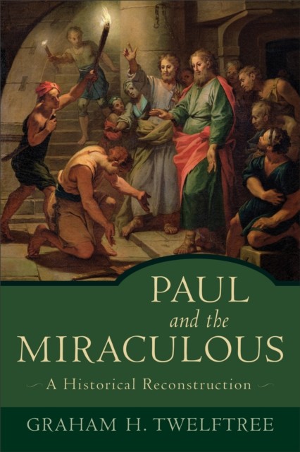 Paul and the Miraculous, Graham H. Twelftree