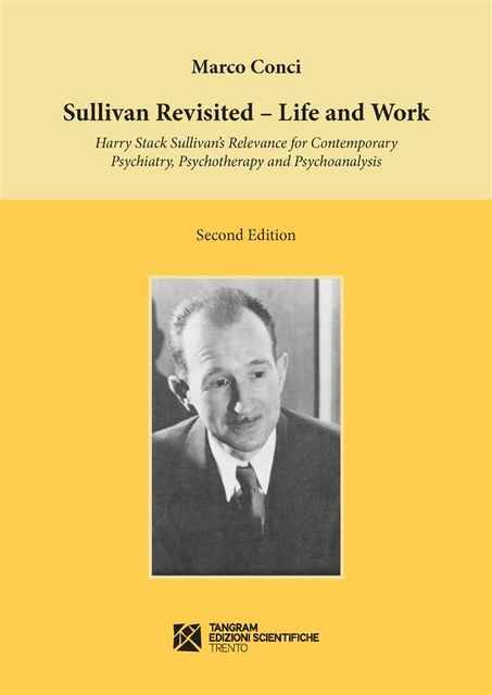 Sullivan Revisited. Life and Work. Harry Stack Sullivan’s Relevance for Contemporary Psychiatry, Psychotherapy and Psychoanalysis, Marco Conci