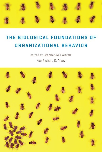 The Biological Foundations of Organizational Behavior, Richard D. Arvey, Stephen M. Colarelli