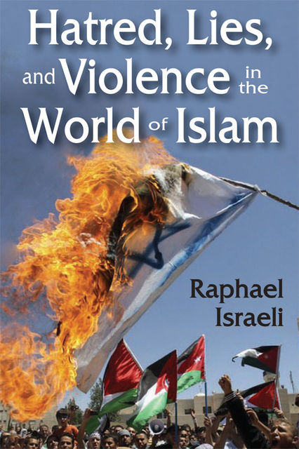 Hatred, Lies, and Violence in the World of Islam, Raphael Israeli