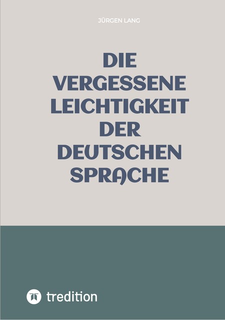 Die vergessene Leichtigkeit der deutschen Sprache, Jürgen Lang