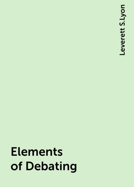 Elements of Debating, Leverett S.Lyon