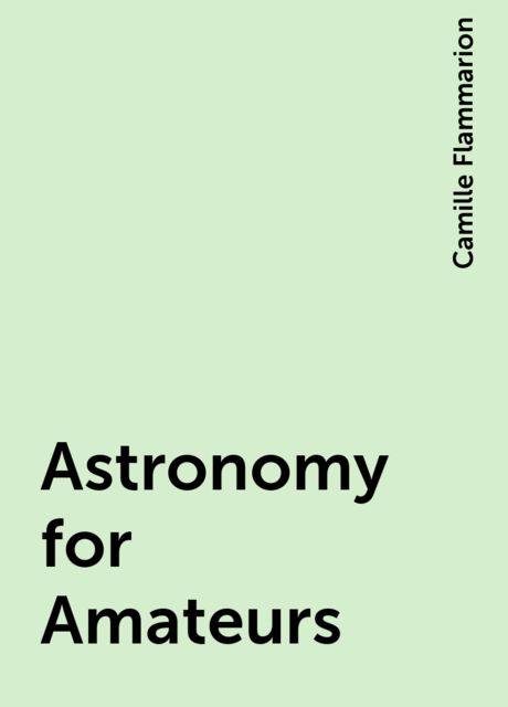 Astronomy for Amateurs, Camille Flammarion