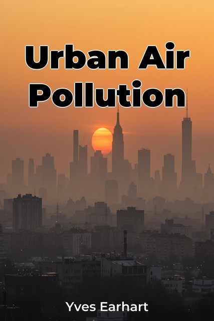 Urban Air Pollution, Yves Earhart