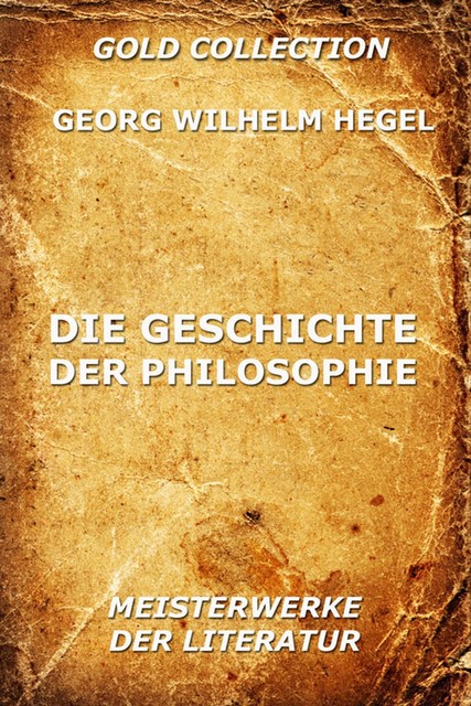 Die Geschichte der Philosophie, Georg Wilhelm Hegel