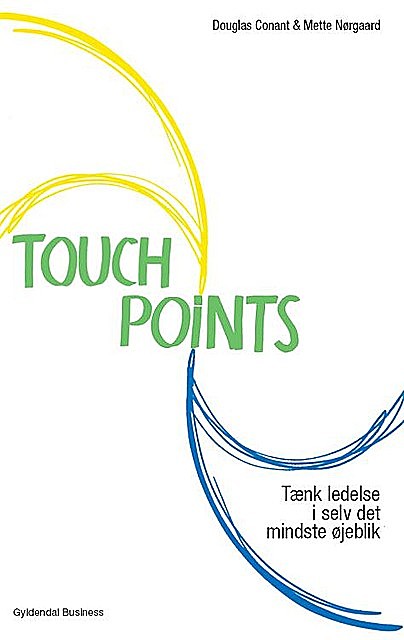TouchPoints – Tænk ledelse i selv det mindste øjeblik (Prøve), Mette Nørgaard, Douglas Conant
