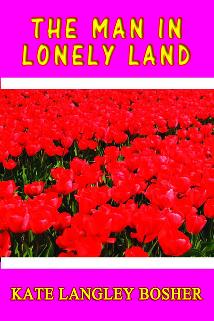 The Man in Lonely Land, Kate Langley Bosher