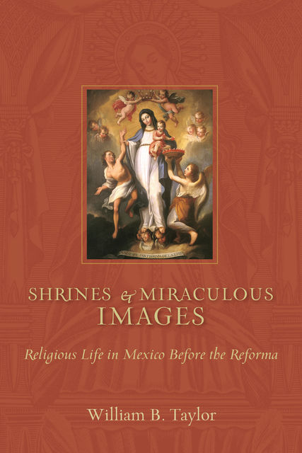Shrines and Miraculous Images, William Taylor