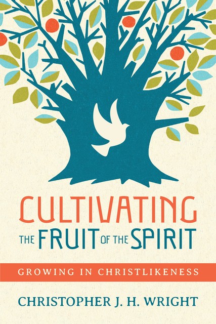 Cultivating the Fruit of the Spirit, Christopher J.H. Wright