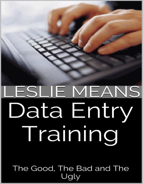 Data Entry Training: The Good, the Bad and the Ugly, Leslie Means