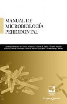 Manual de microbiología periodontal, Laura Pérez, DANIEL VÁSQUEZ, Adolfo Contreras Rengifo, Adriana Jaramillo Echeverry, Javier Enrique Botero, Jorge Quisoboni Eguizabal, Melissa Peláez Moreno, Sandra Milena Moreno Correa