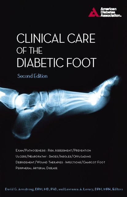 Clinical Care of the Diabetic Foot, Editors, M.P.H., David Armstrong, DPM, Lawrence A. Lavery